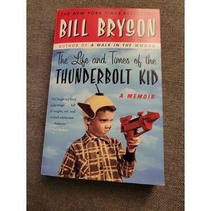 The Life and Times of the Thunderbolt Kid: A Memoir by Bryson, Bill